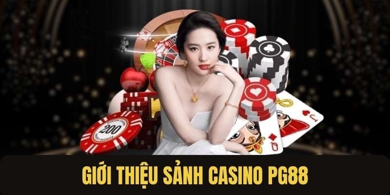 Giới thiệu đôi nét về sảnh Casino siêu kinh điển tại PG88