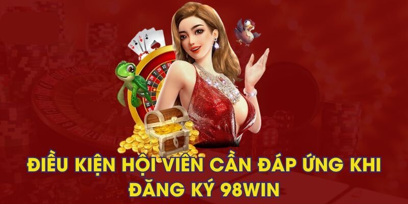 Điều kiện tạo tài khoản tại 98Win vô cùng đơn giản